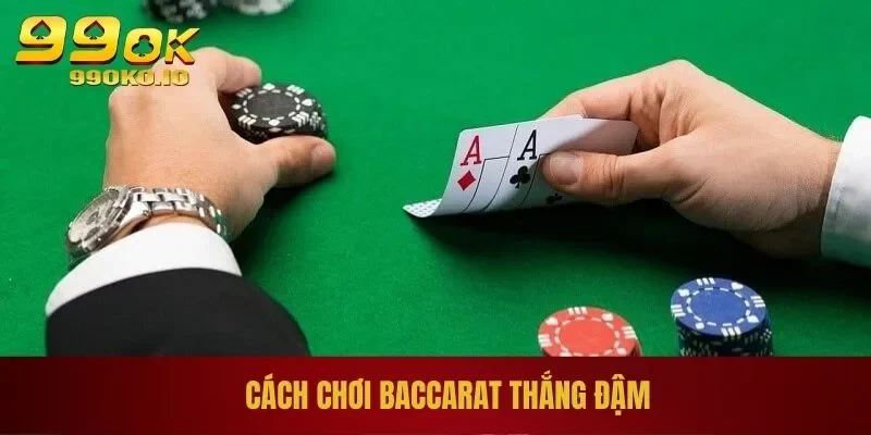 Cách chơi Baccarat thắng đậm