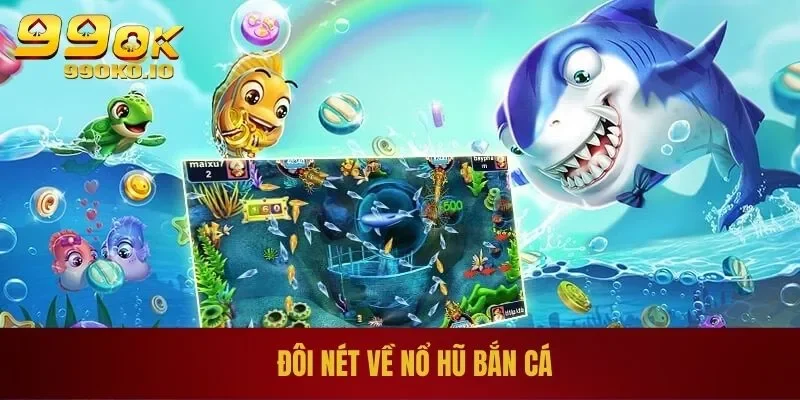 Đôi nét về nổ hũ bắn cá