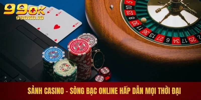 CASINO 99OK 1 Sảnh casino - sòng bạc online hấp dẫn mọi thời đại